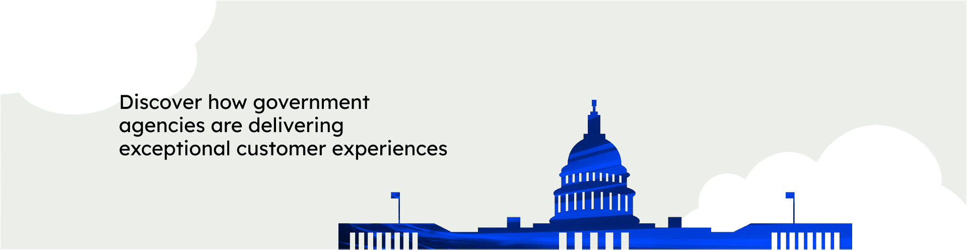 Discover how government agencies are delivering exceptional customer experiences