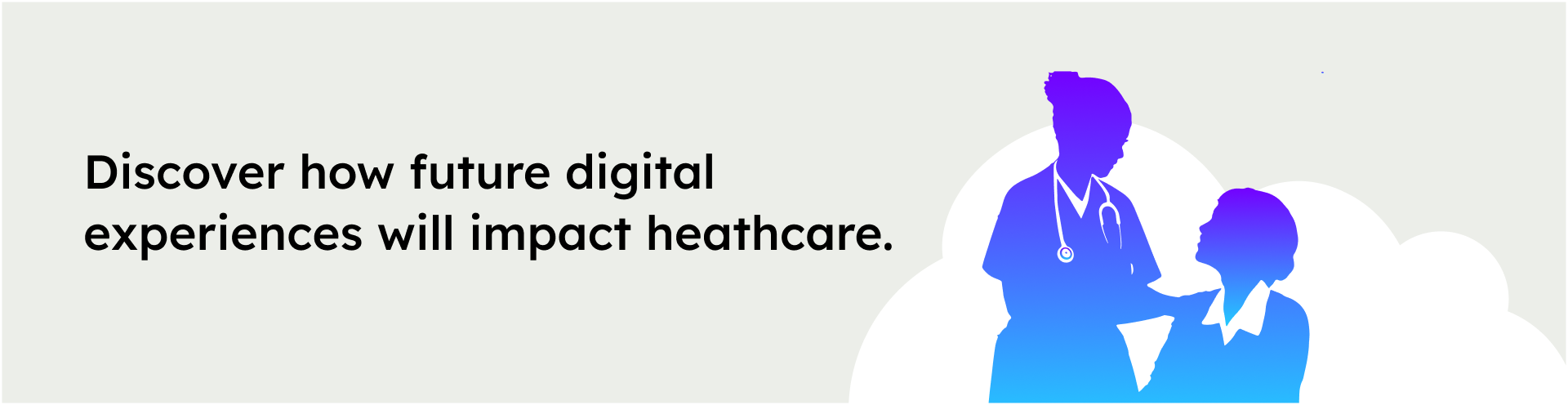 Discover how future digital experiences will impact heathcare